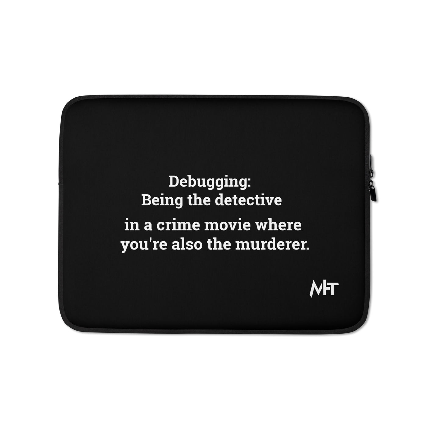 Debugging Being the detective in a crime movie where you are also the murderer - Laptop Sleeve
