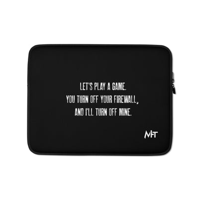 Let's Play a game: You Turn off your firewall and I'll Turn off mine V2 - Laptop Sleeve