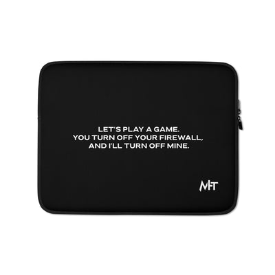 Let's Play a game: You Turn off your firewall and I'll Turn off mine - Laptop Sleeve