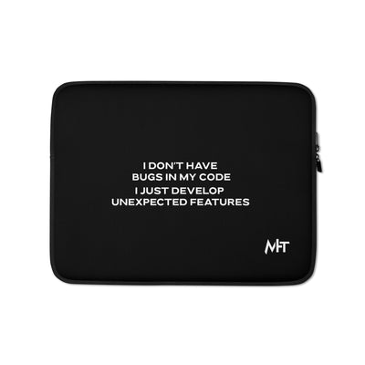 I don't Have bugs in my code, I just Develop unexpected features - Laptop Sleeve