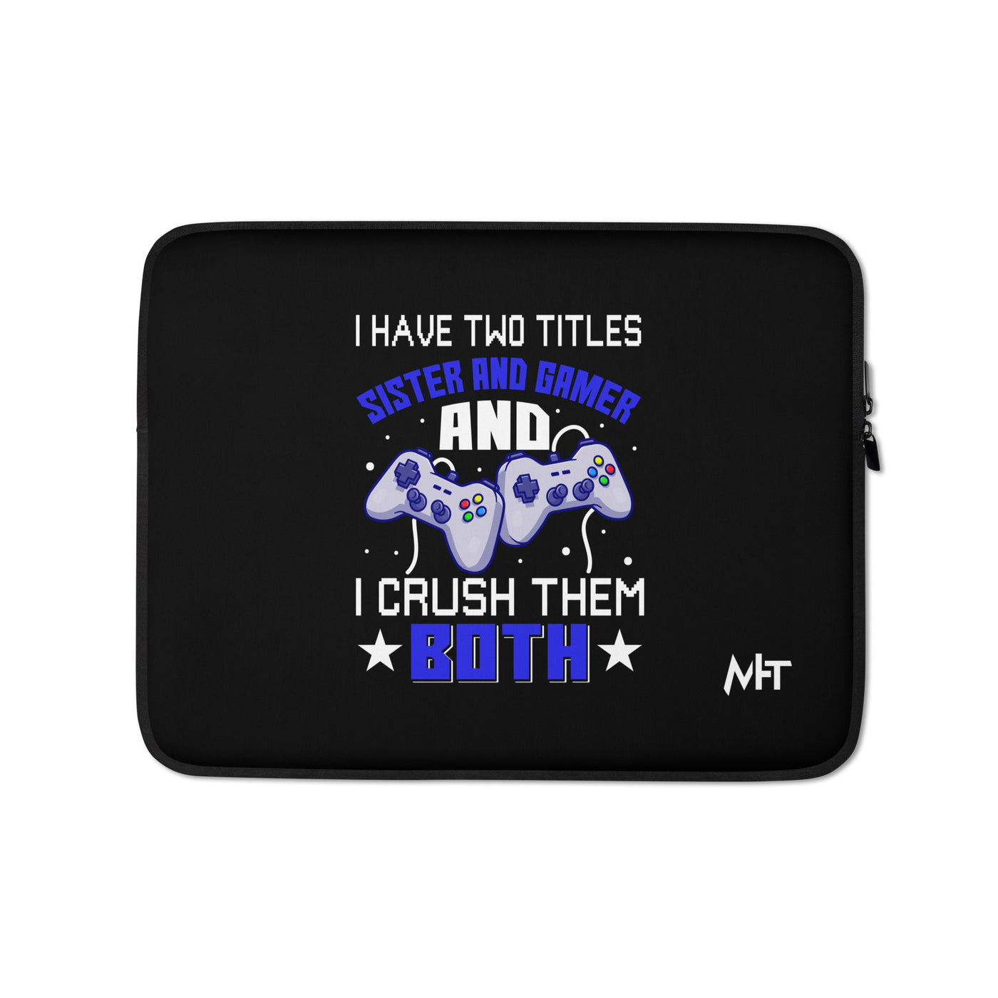 I Have two Titles: Sister and Gamer and I Crush Them Both Rima V1 - Laptop Sleeve