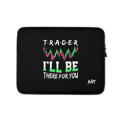 Trader: I'll be there for you - Laptop Sleeve