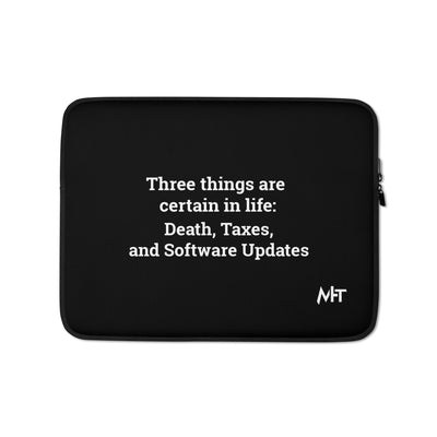 Three Things are certain in life Death, Taxes and Software Updates - Laptop Sleeve