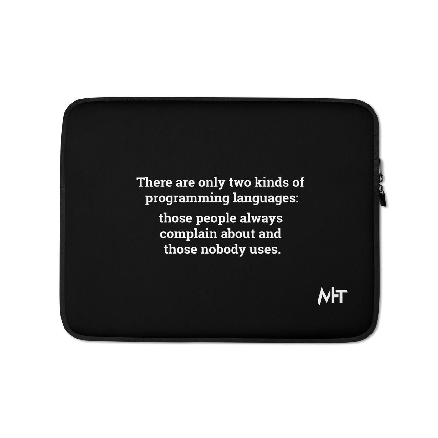 There are only two kinds of programming languages those people always complain about and those nobody uses - Laptop Sleeve