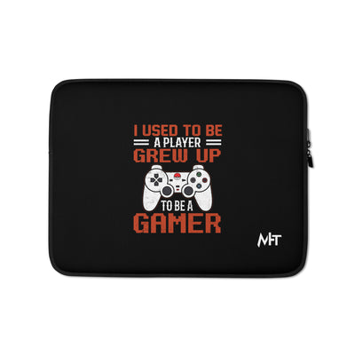I Used to be a Player; Grew up to be a Gamer - Laptop Sleeve