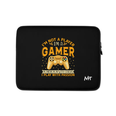 I am not a Player, I am a Gamer; Player plays with Chicks, I play with Passion - Laptop Sleeve