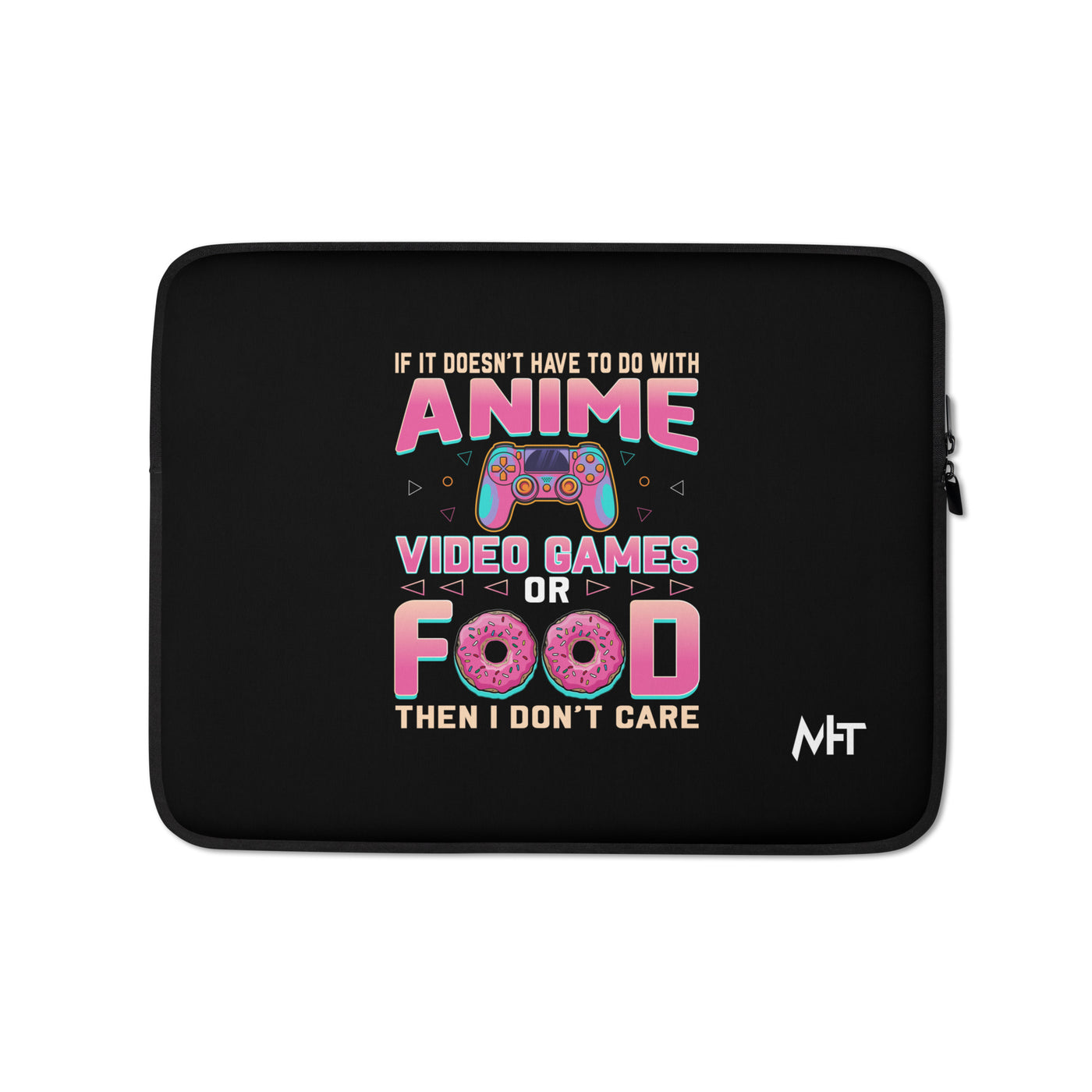 If it doesn't have to do with anime Video game, then I don't care - Laptop Sleeve