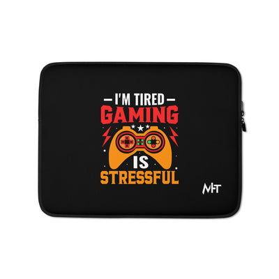 I'm Tired, Gaming is Stressful - Laptop Sleeve