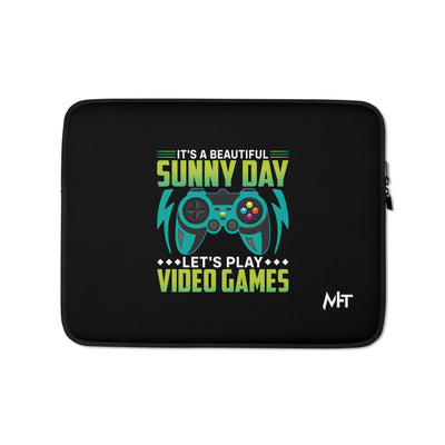 It is a Beautiful Sunny Day; Let's Play Video Games - Laptop Sleeve