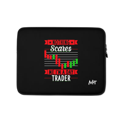 Nothing Scares me; I Am a Day Trader - Laptop Sleeve