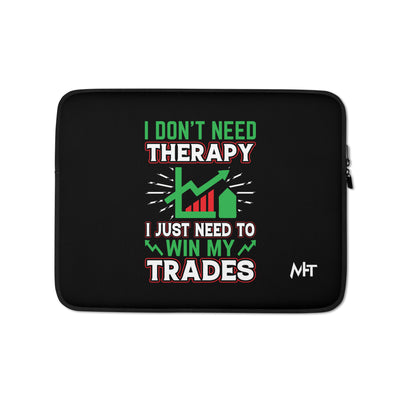 I don't Need therapy, I just Need to Win my Trades V2 - Laptop Sleeve