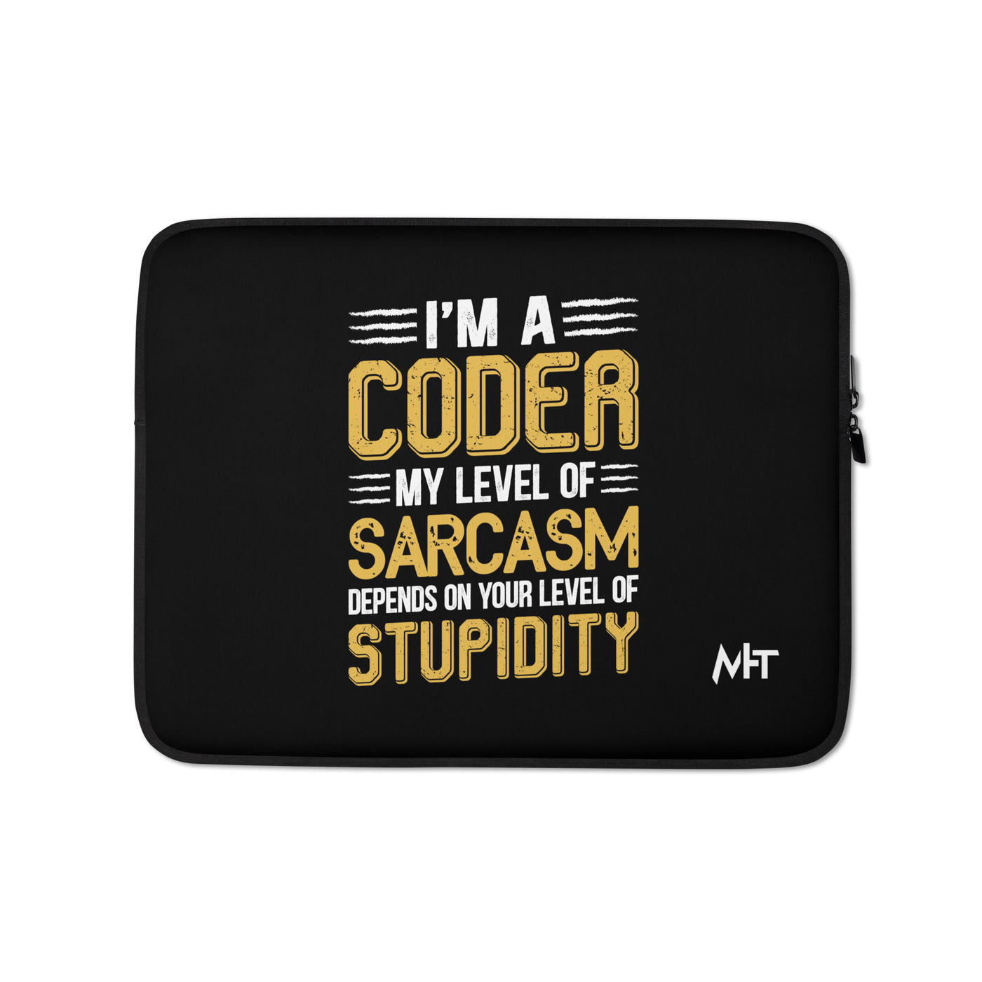 I am a Coder; my level of Sarcasm Depends on your level of Stupidity - Laptop Sleeve