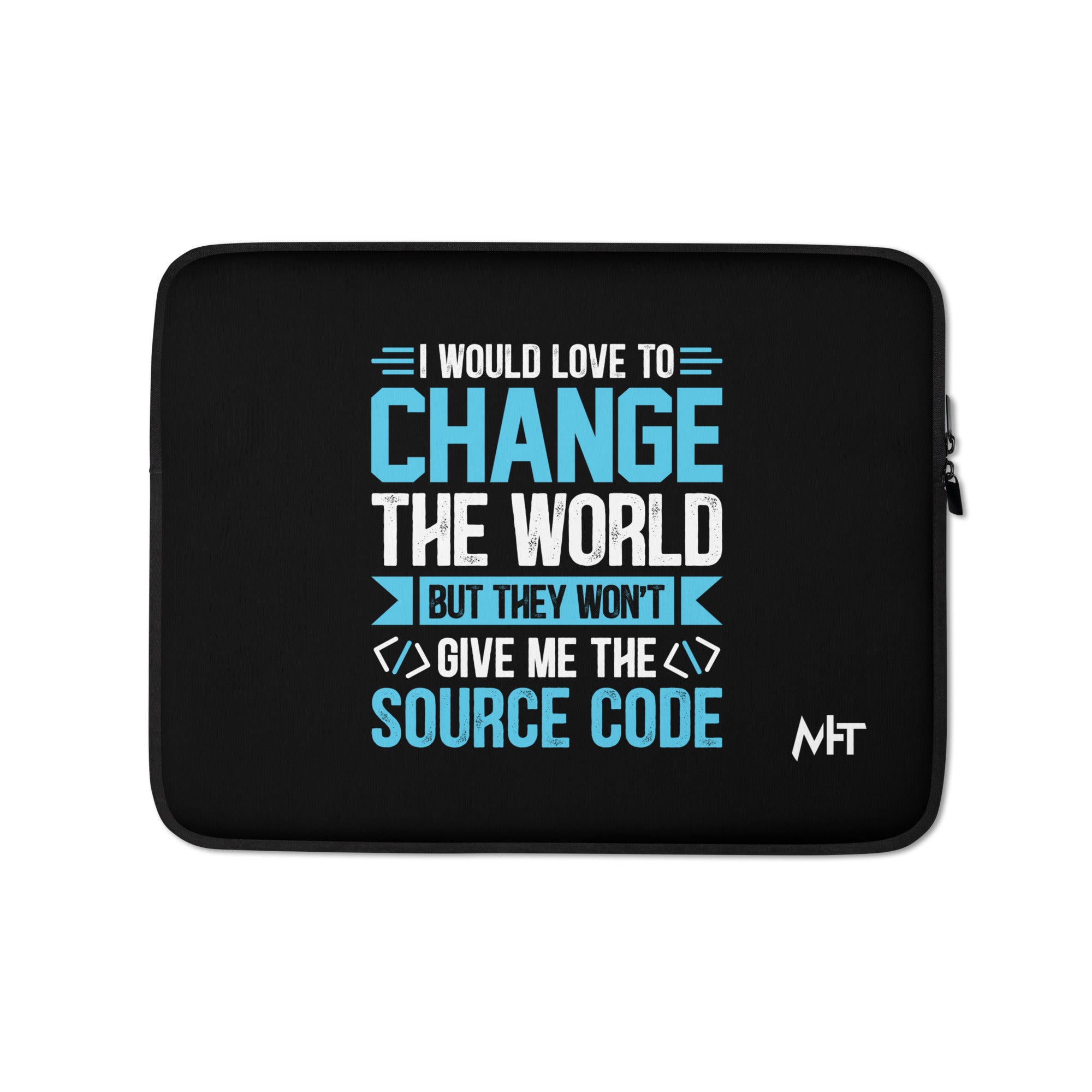 I would Love to Change the world, but they won't Give me the Source Co