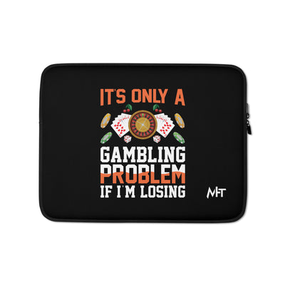 It's only a Gambling Problem, if I am losing - Laptop Sleeve