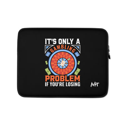 It's only a Gambling Problem, if I am losing V1 - Laptop Sleeve