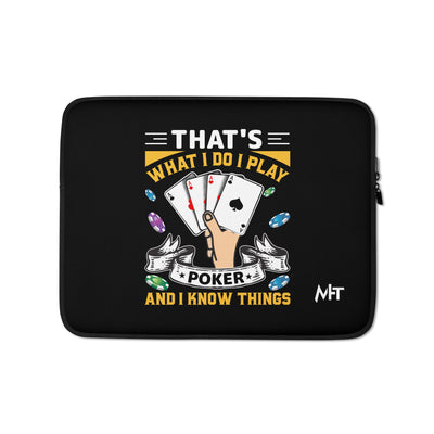 That's what I Do; I Play Poker and I Know Things - Laptop Sleeve