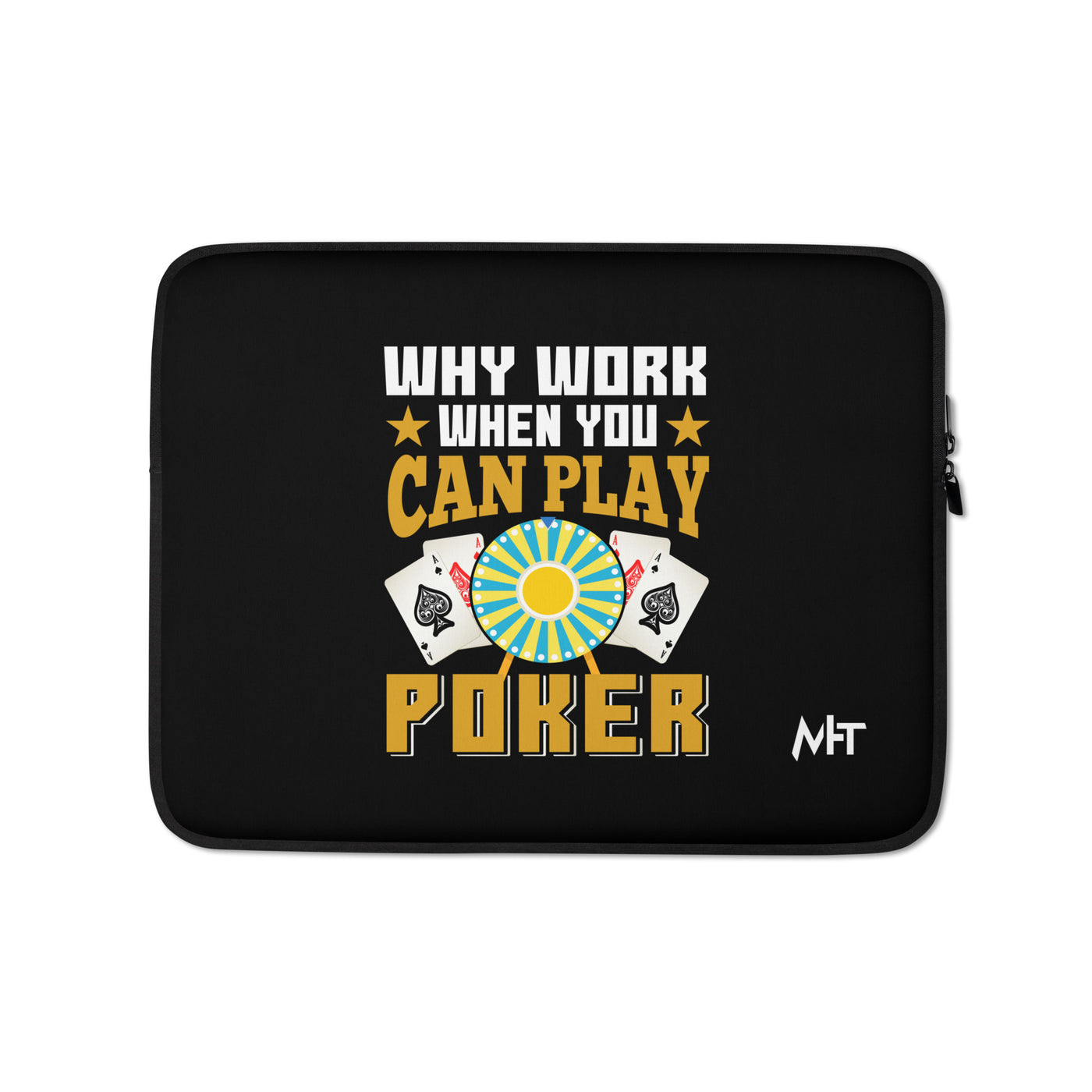 Why Work when you can Play Poker - Laptop Sleeve