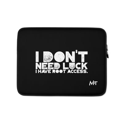 I Don't Need Luck: I Have Root Access - Laptop Sleeve