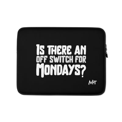 Is there an OFF switch for Mondays? - Laptop Sleeve