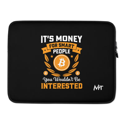 It's money for Smart People, you wouldn't be interested - Laptop Sleeve