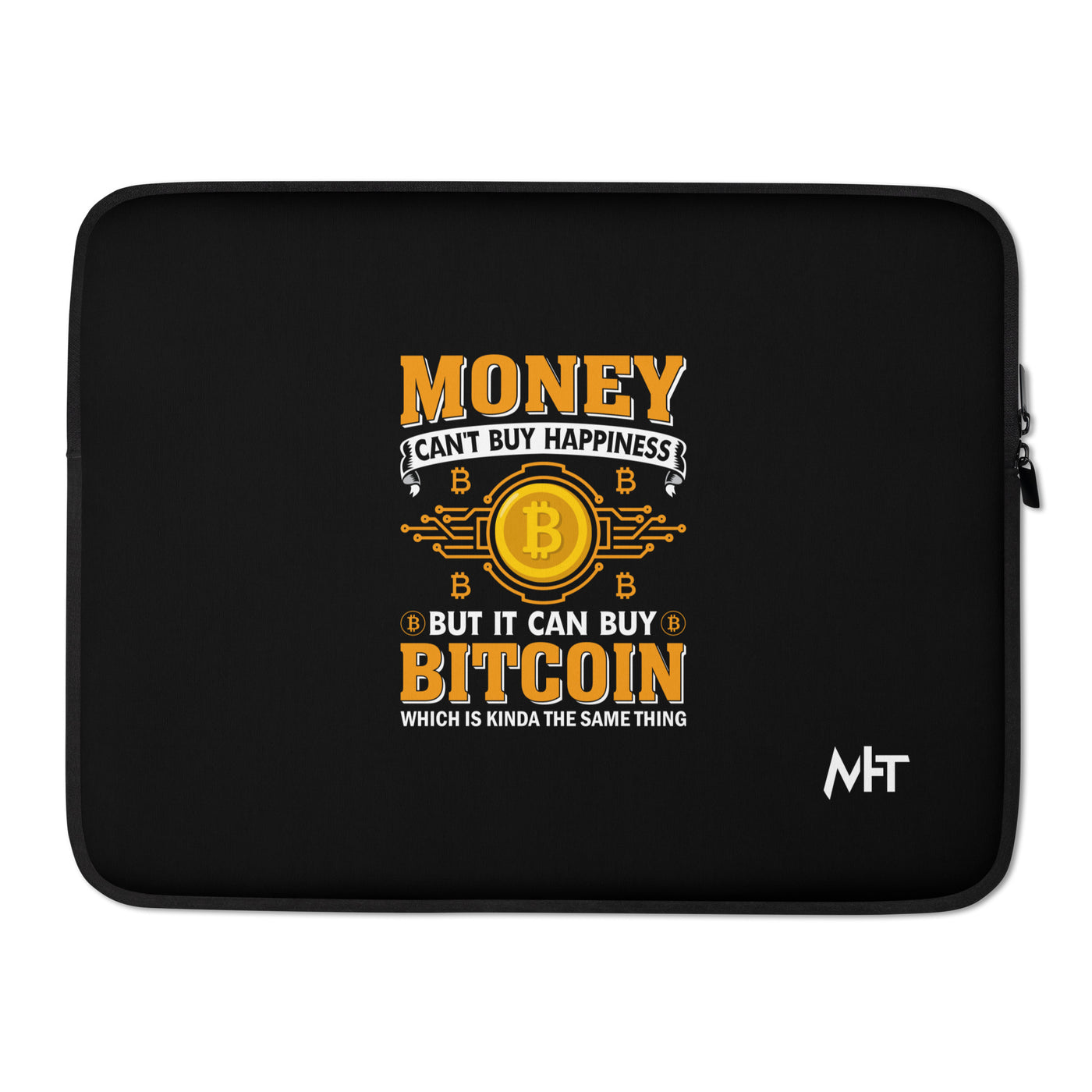 Money can't Buy you Happiness but it can Buy Bitcoin - Laptop Sleeve