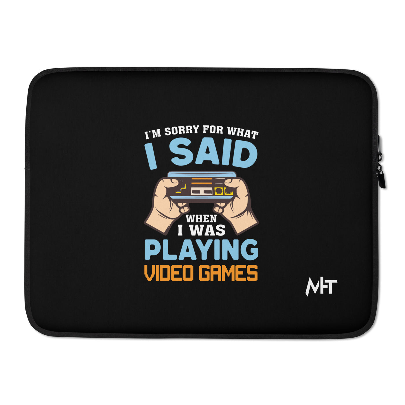 I'm sorry for what I Said, when I was playing Video Games - Laptop Sleeve