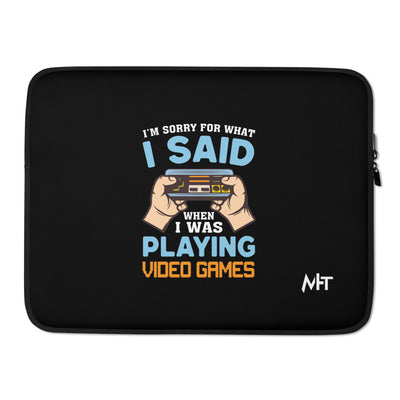 I'm sorry for what I Said, when I was playing Video Games - Laptop Sleeve