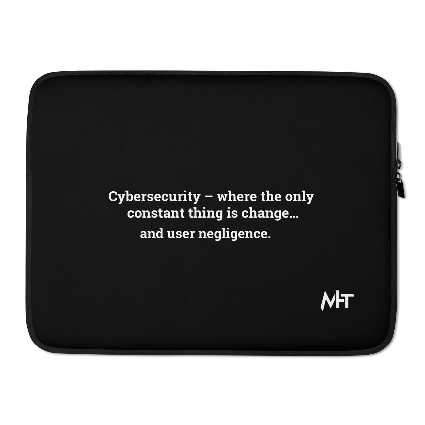 Cybersecurity where the only constant thing is change and user negligence V1 - Laptop Sleeve