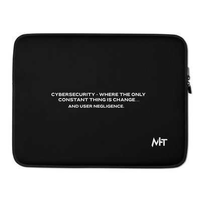 Cybersecurity where the only constant thing is change and user negligence V2 - Laptop Sleeve