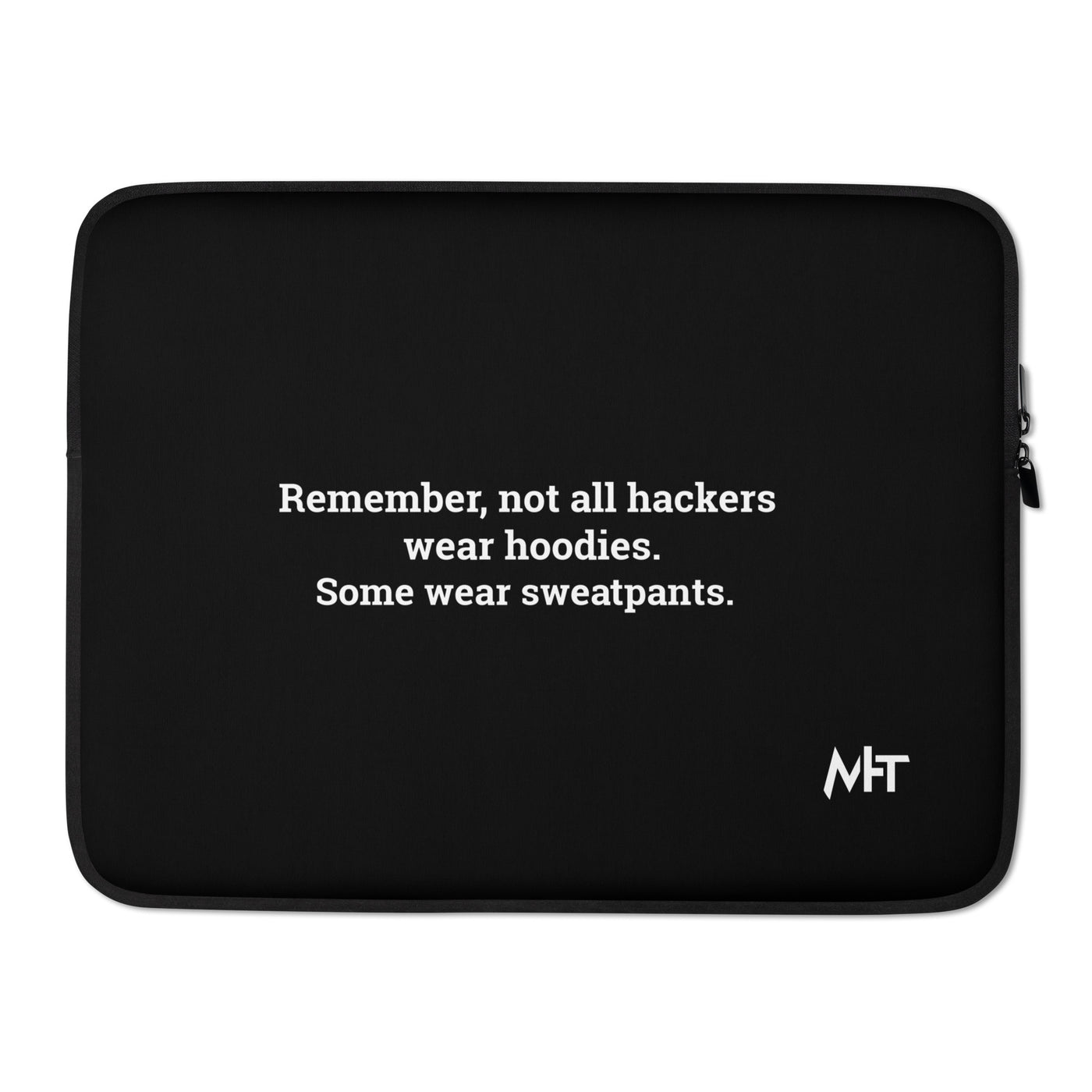 Remember not all hackers wear hoodies, Some wear sweatpants - Laptop Sleeve