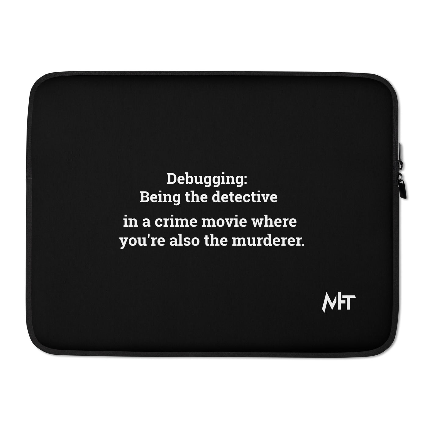 Debugging Being the detective in a crime movie where you are also the murderer - Laptop Sleeve