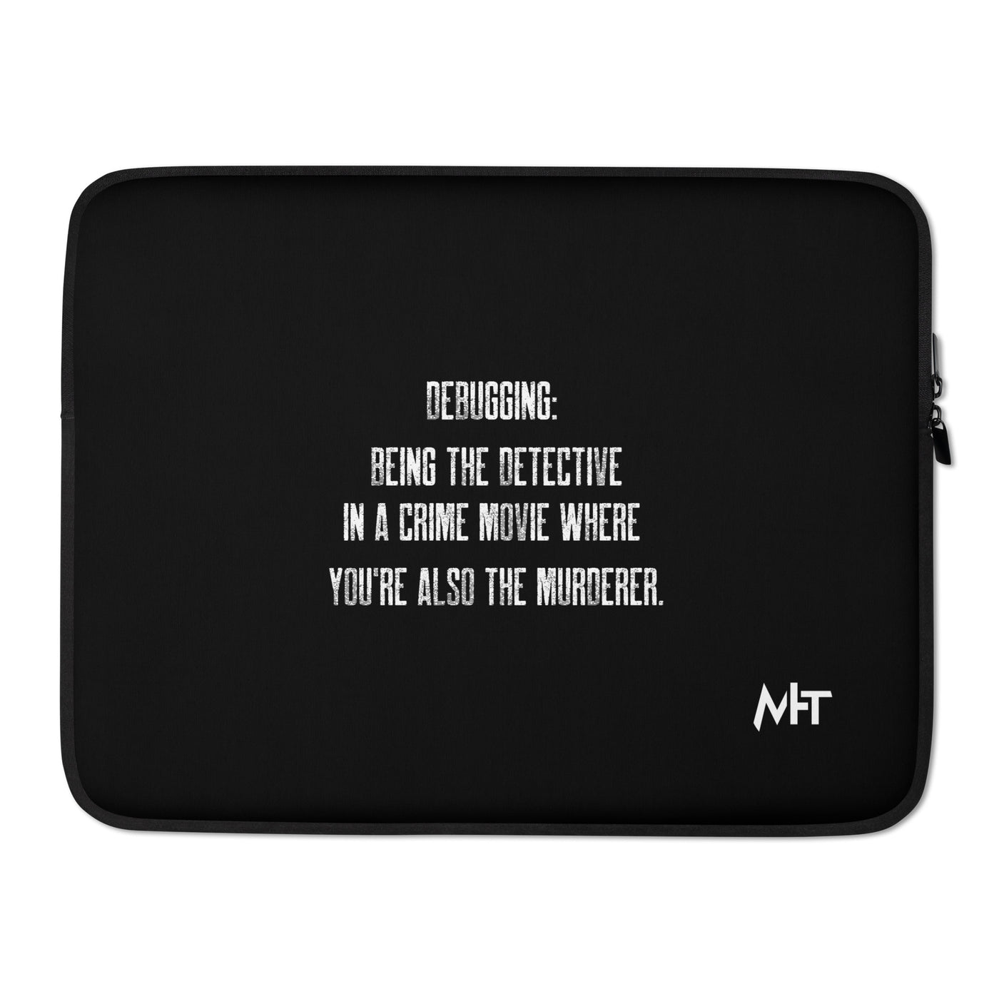 Debugging Being the detective in a crime movie where you are also the murderer V2 - Laptop Sleeve