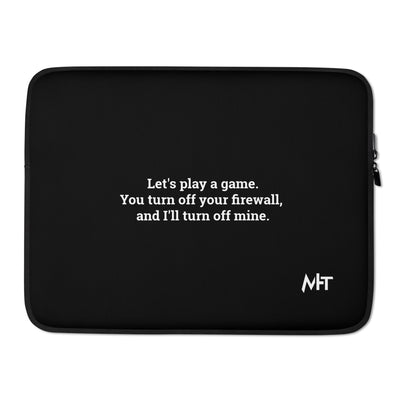 Let's Play a game: You Turn off your firewall and I'll Turn off mine V1 - Laptop Sleeve