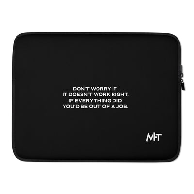 Don't worry if it doesn't work right: if everything did, you would be out of your job V1 - Laptop Sleeve