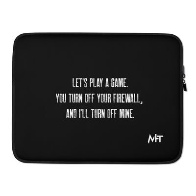 Let's Play a game: You Turn off your firewall and I'll Turn off mine V2 - Laptop Sleeve