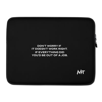 Don't worry if it doesn't work right: if everything did, you would be out of your job - Laptop Sleeve