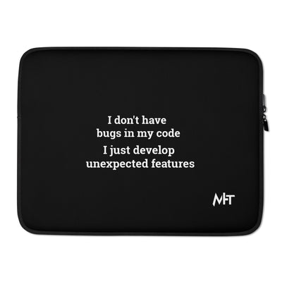 I don't Have bugs in my code, I just Develop unexpected features V1 - Laptop Sleeve
