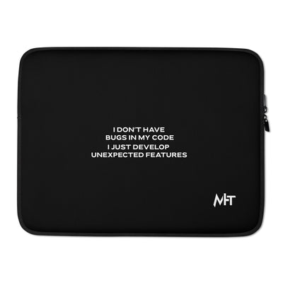 I don't Have bugs in my code, I just Develop unexpected features - Laptop Sleeve