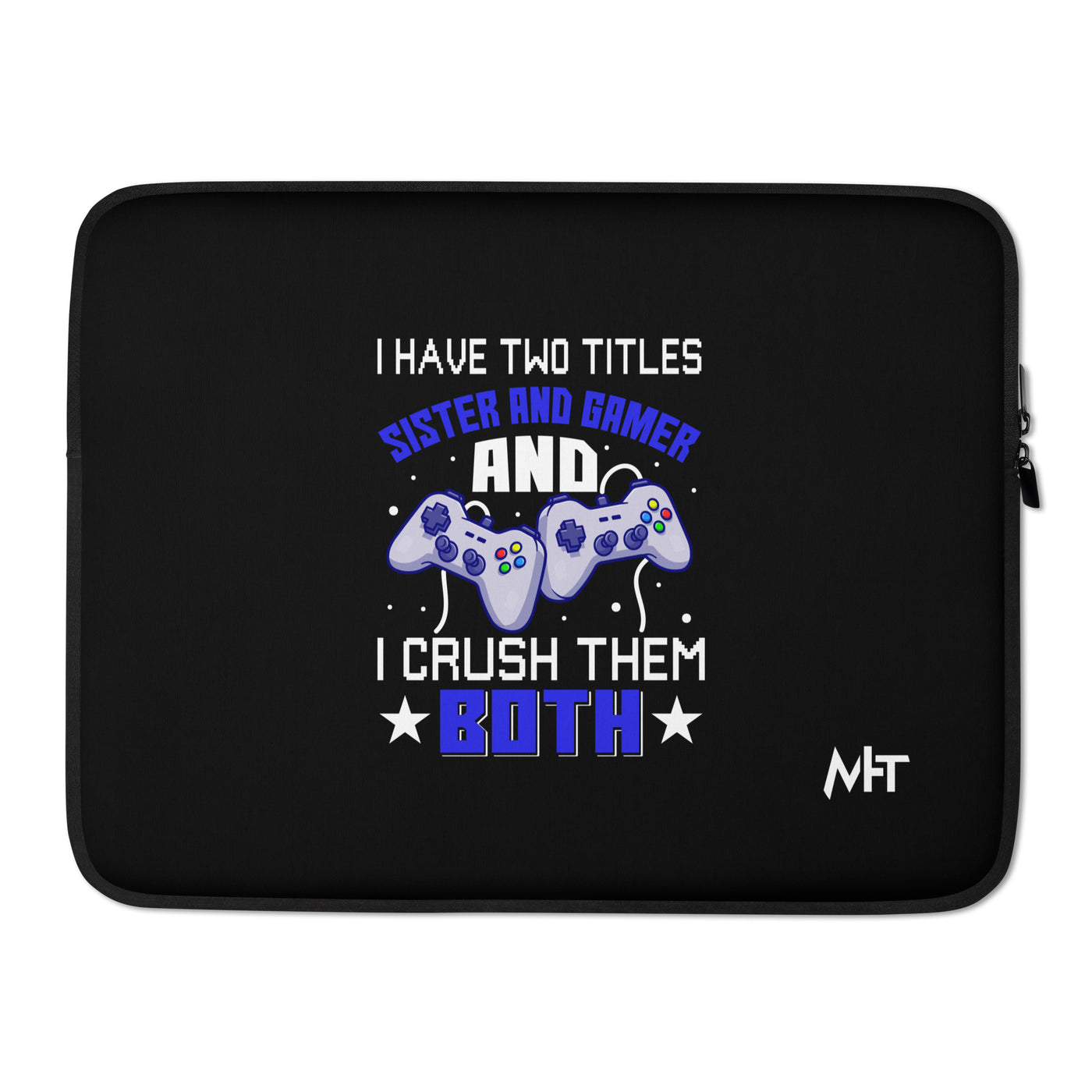 I Have two Titles: Sister and Gamer and I Crush Them Both Rima V1 - Laptop Sleeve