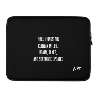 Three Things are certain in life Death, Taxes and Software Updates V2 - Laptop Sleeve