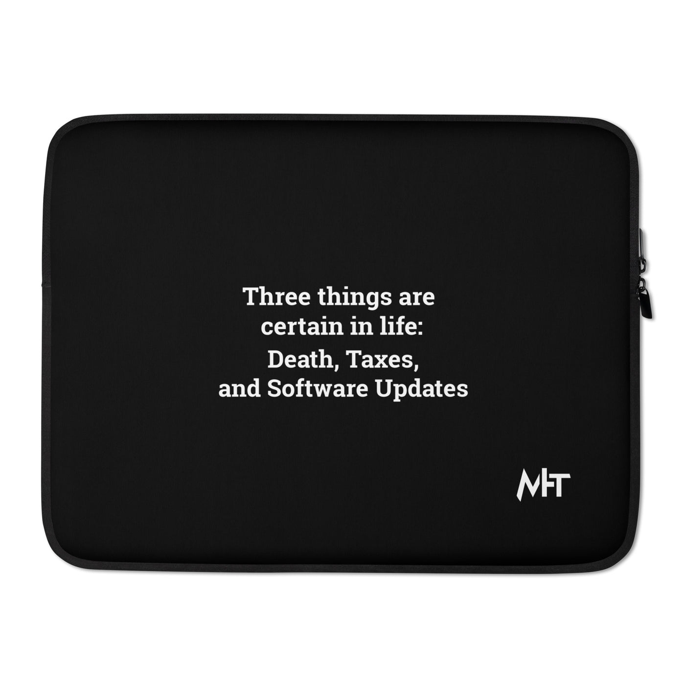 Three Things are certain in life Death, Taxes and Software Updates - Laptop Sleeve