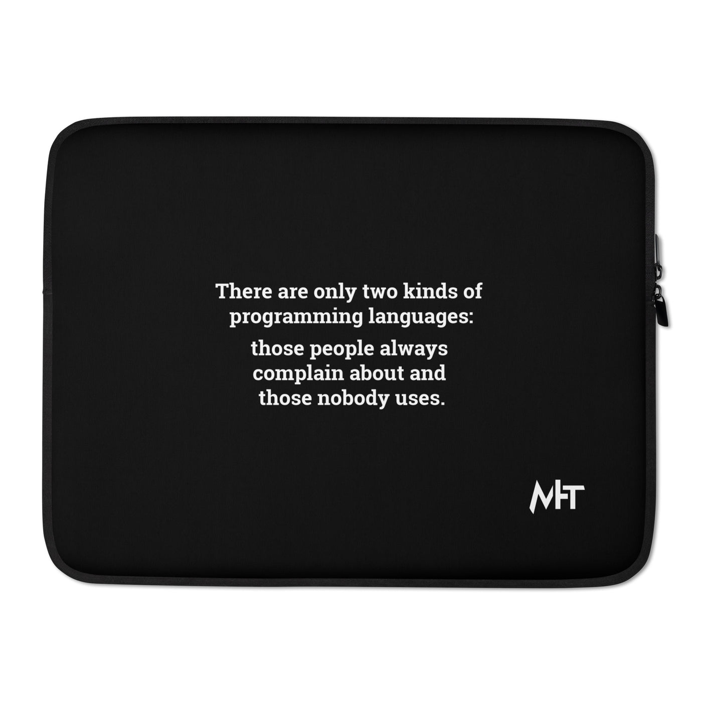 There are only two kinds of programming languages those people always complain about and those nobody uses - Laptop Sleeve