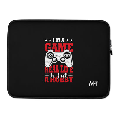 I am a Game; Real life is just a Hobby - Laptop Sleeve