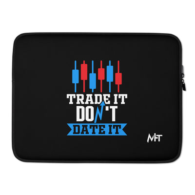 Trade it; Don't Date it - Laptop Sleeve