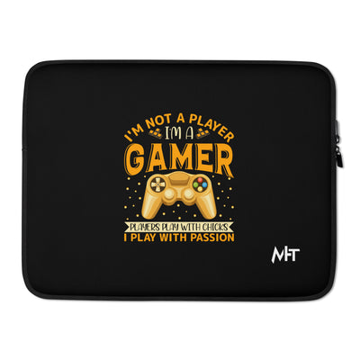 I am not a Player, I am a Gamer; Player plays with Chicks, I play with Passion - Laptop Sleeve