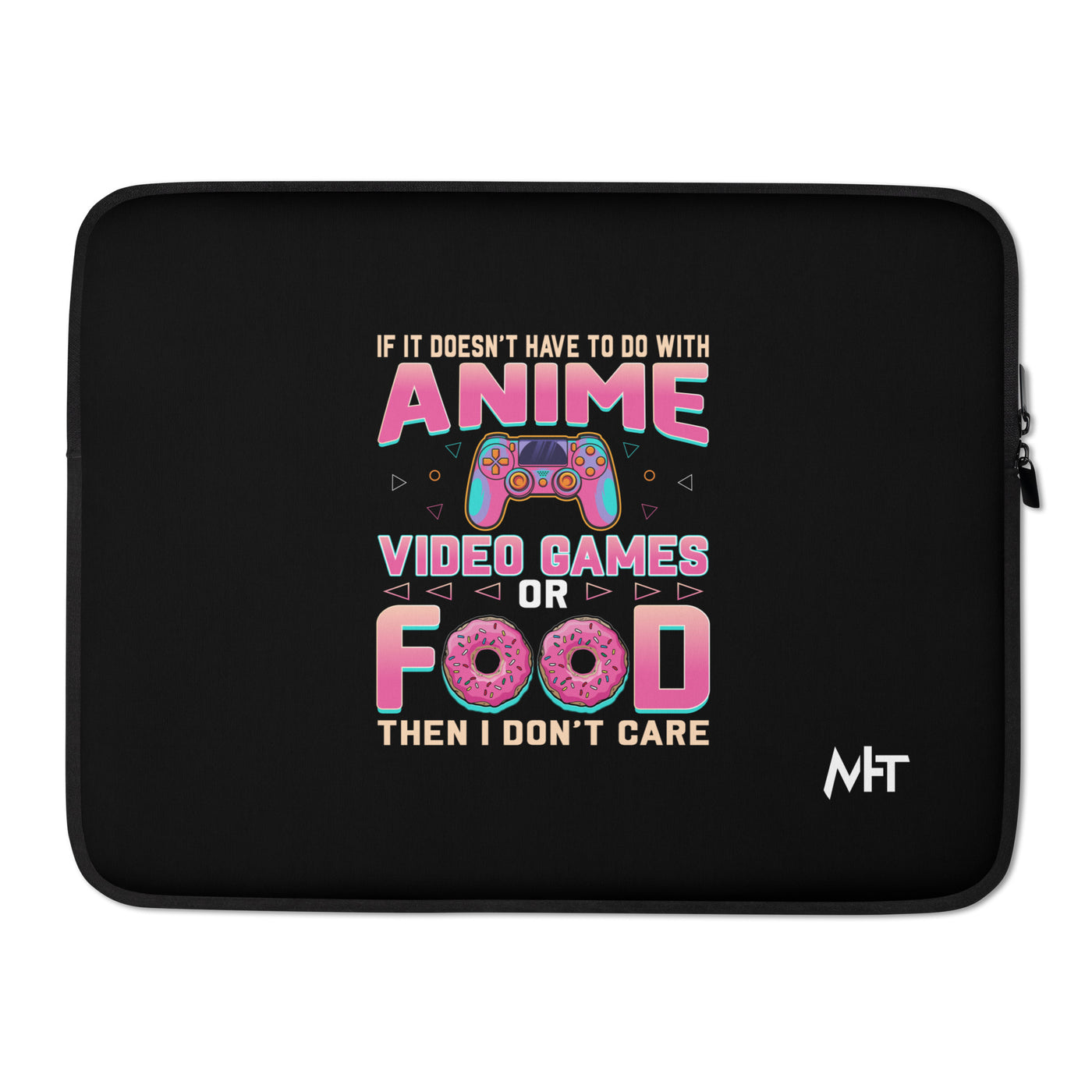 If it doesn't have to do with anime Video game, then I don't care - Laptop Sleeve
