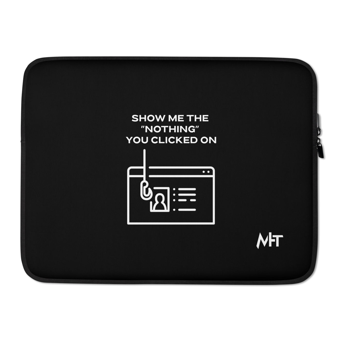 Show me the Nothing you Clicked on - Laptop Sleeve