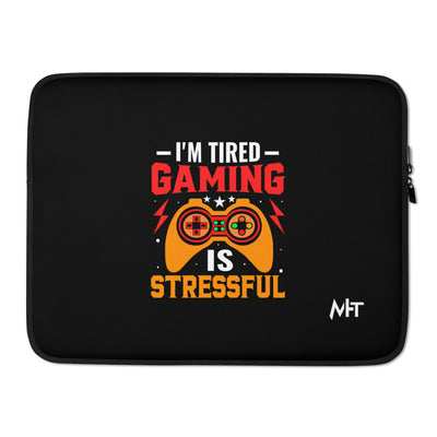 I'm Tired, Gaming is Stressful - Laptop Sleeve