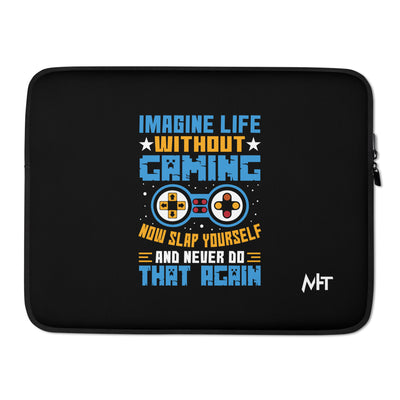 Imagine Life Without Gaming Now Slap Yourself and Never Do that again Rima 15 - Laptop Sleeve