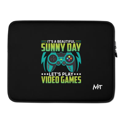 It is a Beautiful Sunny Day; Let's Play Video Games - Laptop Sleeve